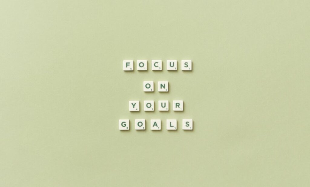 Focus on your goals